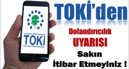 TOKİ’DEN VATANDAŞLARA UYARI ! Ödeme Talep Eden Kişilere İtibar Etmeyiniz