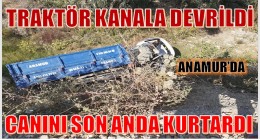 TRAKTÖR KANALA UÇTU; CANINI SON ANDA KURTARDI