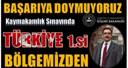 KAYMAKAMLIK SINAVINDA, TÜRKİYE BİRİNCİSİ BÖLGEMİZDEN