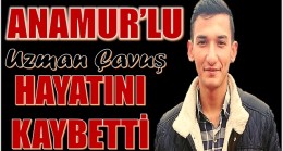 Anamur’lu Uzman Çavuş Hayatını Kaybetti