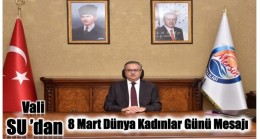 Mersin Valisi SU’ dan 8 Mart Dünya Kadınlar Günü Mesajı