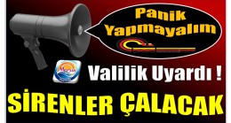 Valilik Uyardı ! Sirenler Çalacak , Panik Yapmayalım