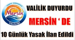 Valilik Duyurdu ! On Gün Yasak İlan Edildi