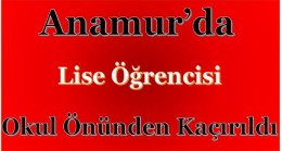 Anamur’da Lise Öğrencisi Okula  Giderken Kaçırıldı