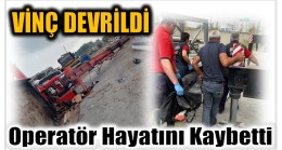 Vinç Devrildi ; Operatör Hayatını Kaybetti