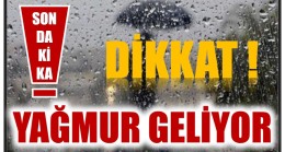 DİKKAT ! YAĞMUR GELİYOR