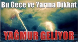 Dikkat ! Meteoroloji Uyardı ; Yağmur Geliyor