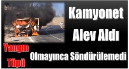 Alev Alan Kamyonet,Yangın Tüpü Olmayınca Söndürülemedi