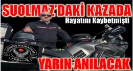 SUOLMAZ’DA KAZA HAYATINI KAYBETMİŞTİ,KAZA YERİNDE ANILACAK