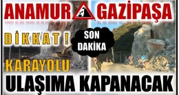 DİKKAT ! ANAMUR – GAZİPAŞA YOLU KAPALI OLACAK