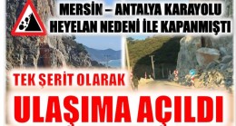 MERSİN – ANTALYA KARAYOLU ULAŞIMA AÇLIDI