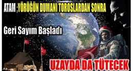 Yörüklerin Dumanı Sadece Çadırlarında Değil , Uzayda da Tütecek