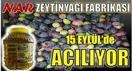 NAR ZEYTİNYAĞI FABRİKASI AÇILIYOR