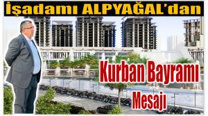 İş Adamı ALPYAĞAL’dan Kurban Bayramı Mesajı
