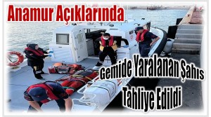 Anamur Açıklarında Yaralanan Şahıs Tahliye Edildi