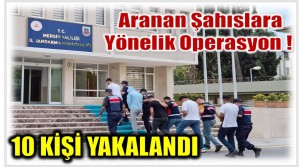 Bozyazı , Gülnar ,Tarsus ve Toroslar’da Operasyon ; 10 Aranan Şahıs Yakalandı