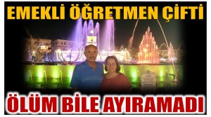 Emekli Öğretmen Çifti Ölüm Bile Ayıramadı
