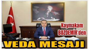 Kaymakam BOZDEMİR’den Veda Mesajı