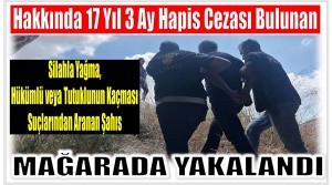 Hakkında Kesinleşmiş 17 Yıl 3 Ay Hapis Cezası Vardı ; Mağarada Yakalandı