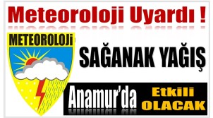 Anamur’da Sağanak Yağmur Etkili Olacak