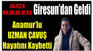 Anamur’lu Uzman Çavuş Hayatını Kaybetti