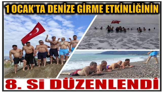 1 OCAK’TA DENİZE GİRME ETKİNLİĞİNİN 8. si DÜZENLENDİ