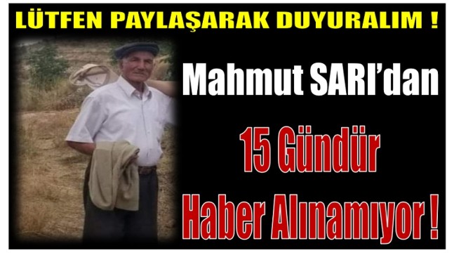 KAYIP MAHMUT AMCADAN 15 GÜNDÜR HABER ALINAMIYOR