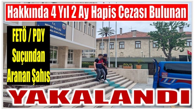 Hakkında Kesinleşmiş 4 Yıl 2 Ay Hapis Cezası Bulanan FETÖ Üyesi Yakalandı