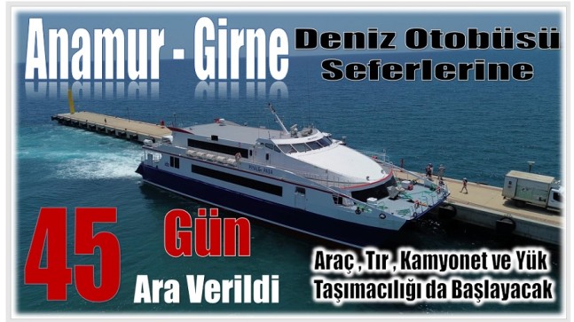 Anamur – Girne Deniz Otobüsü Seferlerine Ara Verildi ; Araç ve Yük Taşımacılığı da Başlayacak