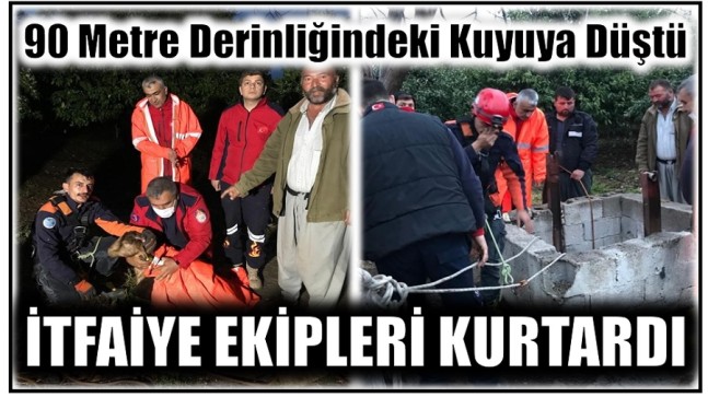 90 Metrelik Kuyuya Düştü : İtfaiye Ekipleri Kurtardı