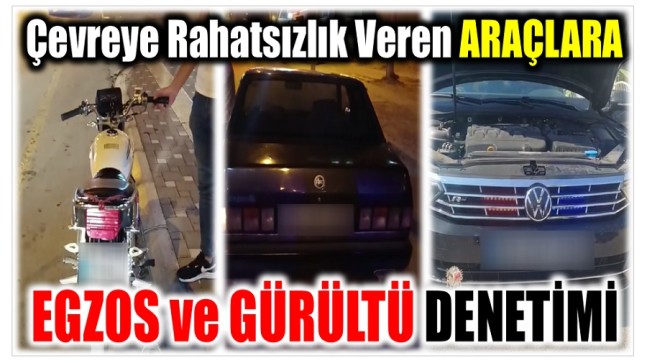 ÇEVREYE RAHATSIZLIK VEREN ARAÇLARA DENETİM !