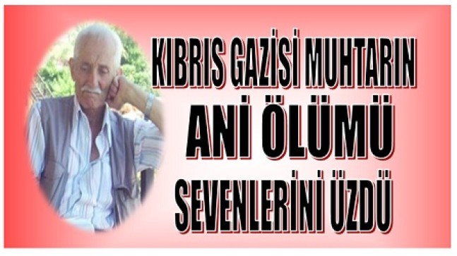 KIBRIS GAZİSİ MUHTAR VEFAT ETTİ