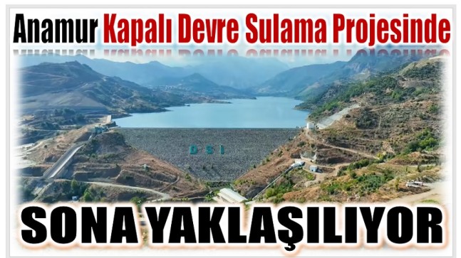 Anamur Kapalı Devre Sulama Sisteminde Sona Yaklaşılıyor