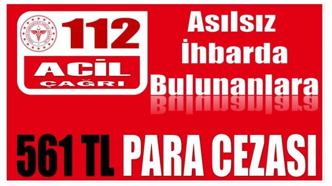 112’ye Asılsız İhbar ve Gereksiz Aramaya Para Cezası