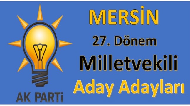 Ak Parti Mersin Milletvekili Aday Adayları