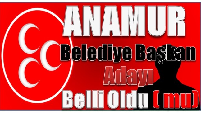 MHP Anamur Belediye Başkan Adayı Belli Oldu ( mu)