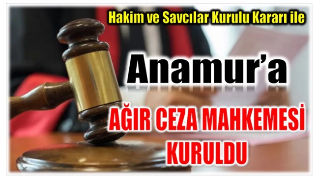 Resmi Gazetede Yayımlandı ! Anamur’a Ağır Ceza Mahkemesi Kuruldu