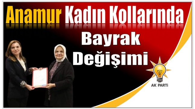 Ak PARTİ Anamur Kadın Kollarında Bayrak Değişimi