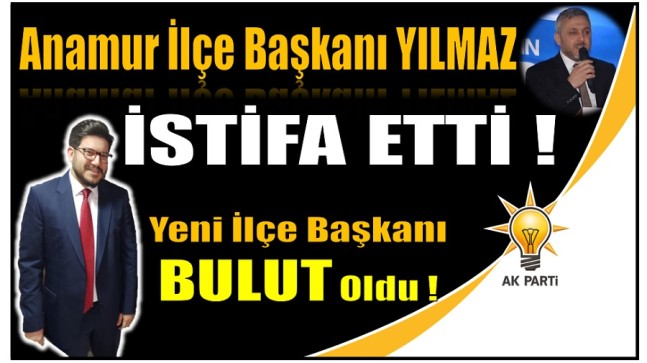 Anamur AK PARTİ’de ; YILMAZ’ın İstifasının Ardından BULUT Başkan Olarak Atandı
