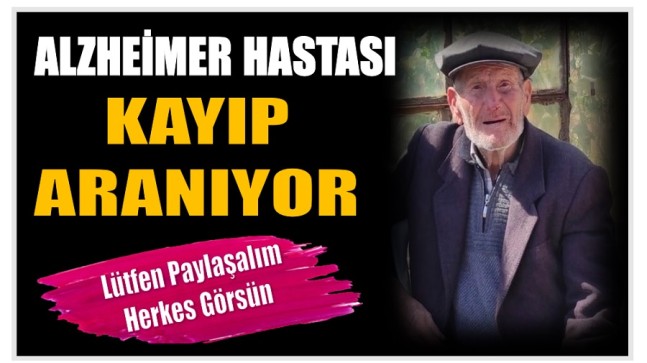 ALZHEİMER HASTASI KAYIP ARANIYOR