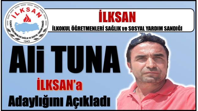 Ali TUNA İLKSAN Temsilciliğine Adaylığını Açıkladı