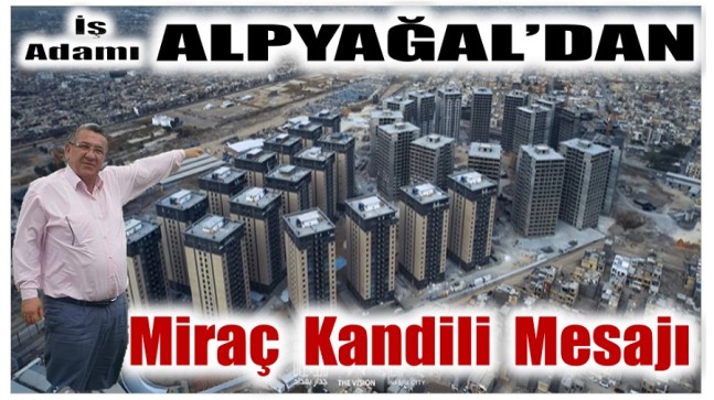 İş Adamı ALPYAĞAL’dan Miraç Kandili Mesajı