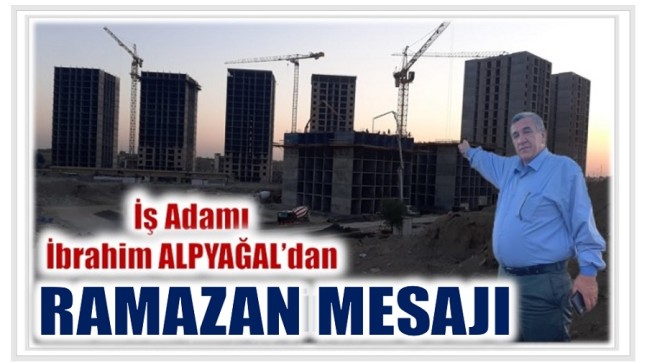 İş Adamı ALPYAĞAL’DAN RAMAZAN MESAJI