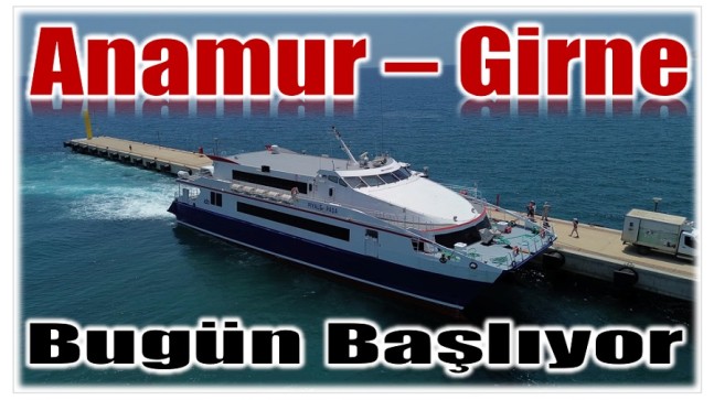 Anamur Girne Seferleri Bugün Başlıyor