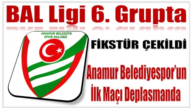 Fikstür Çekildi ; Anamur Belediyespor İlk Maçını Deplasmanda Oynayacak