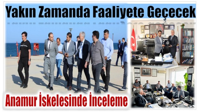 Yakın Zamanda Faaliyete Geçmesi Planlanan Anamur İskelesinde İnceleme