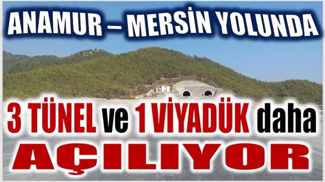 Anamur – Mersin Yolunda ; 3 Tünel ve 1 Viyadük Açılıyor