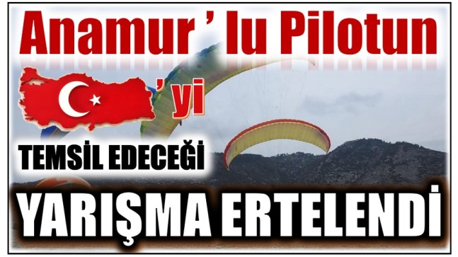 Anamur’lu Pilotun Ülkemizi Temsil Edeceği Şampiyona Ertelendi