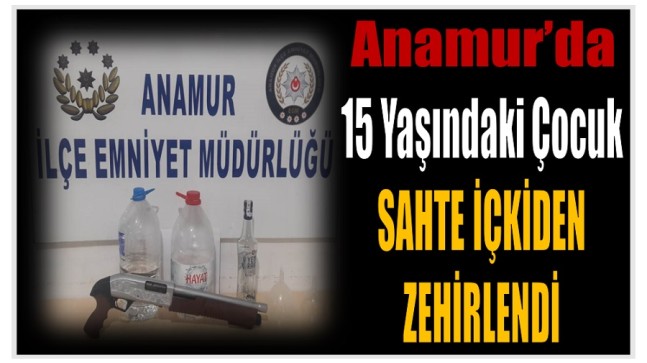 Anamur’da 15 Yaşındaki Çocuk Sahte İçkiden Zehirlendi