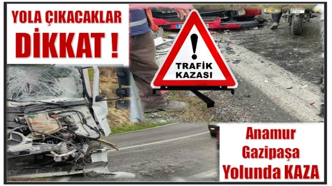 ANAMUR – GAZİPAŞA YOLU TRAFİĞE KAPALI